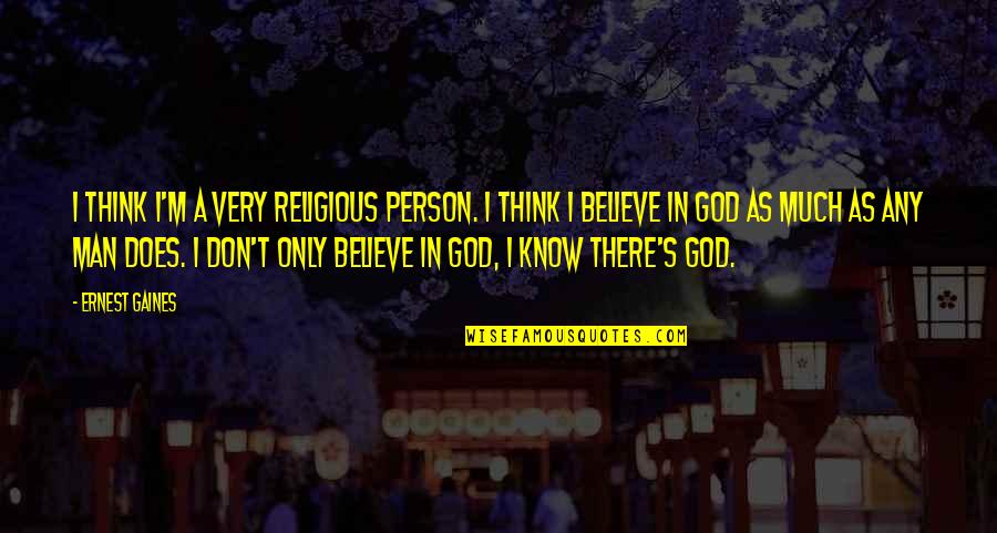 Being Ashamed Of Your Life Quotes By Ernest Gaines: I think I'm a very religious person. I