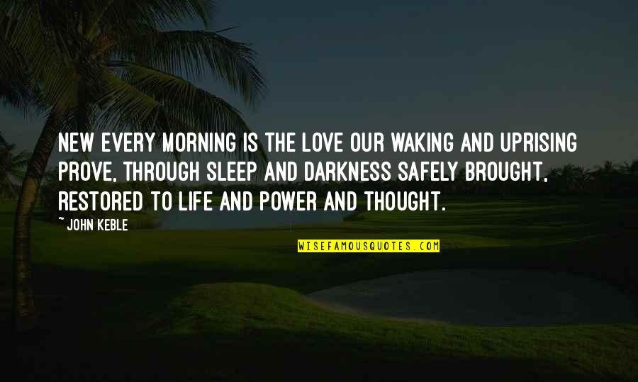 Being Ashamed Of Your Life Quotes By John Keble: New every morning is the love Our waking