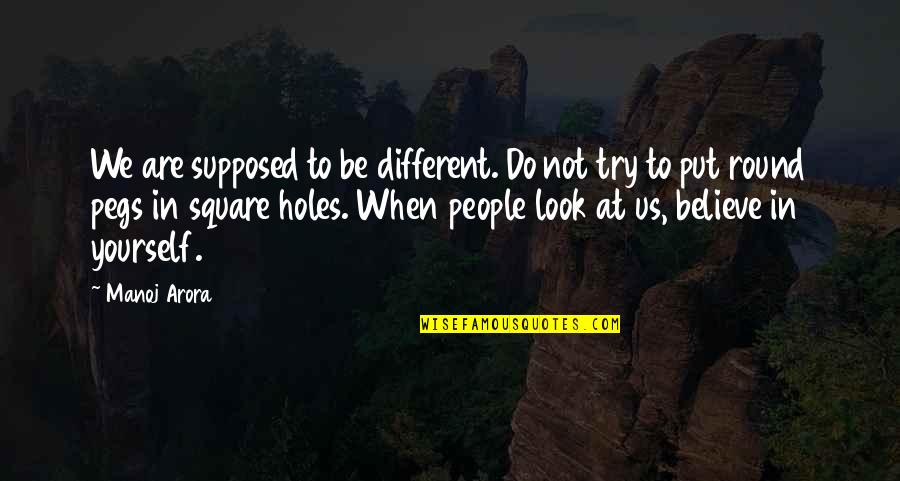 Being Ashamed Of Your Life Quotes By Manoj Arora: We are supposed to be different. Do not