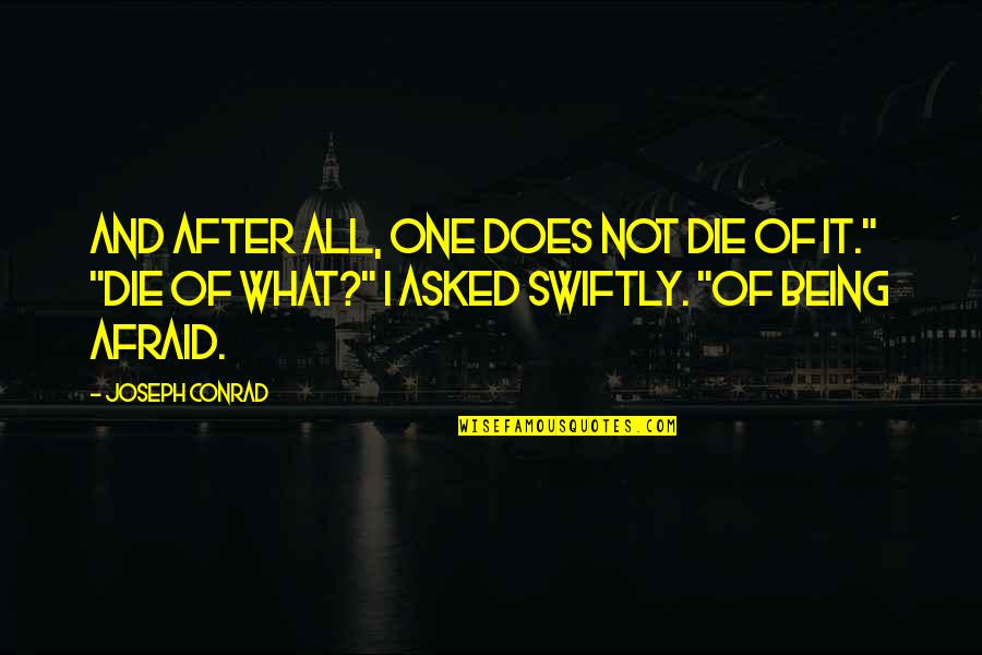 Being Asked Out Quotes By Joseph Conrad: And after all, one does not die of