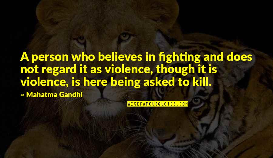 Being Asked Out Quotes By Mahatma Gandhi: A person who believes in fighting and does