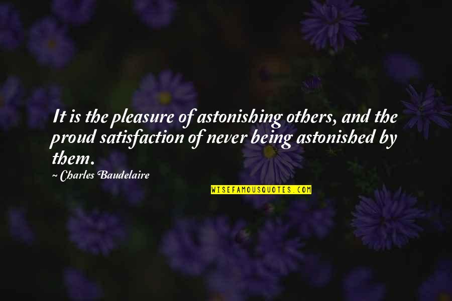 Being Astonished Quotes By Charles Baudelaire: It is the pleasure of astonishing others, and