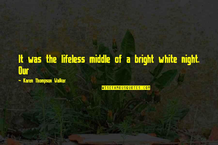 Being At A Low Point In Life Quotes By Karen Thompson Walker: It was the lifeless middle of a bright Being At A Low Point In Life Quotes By Karen Thompson Walker: It was the lifeless middle of a bright