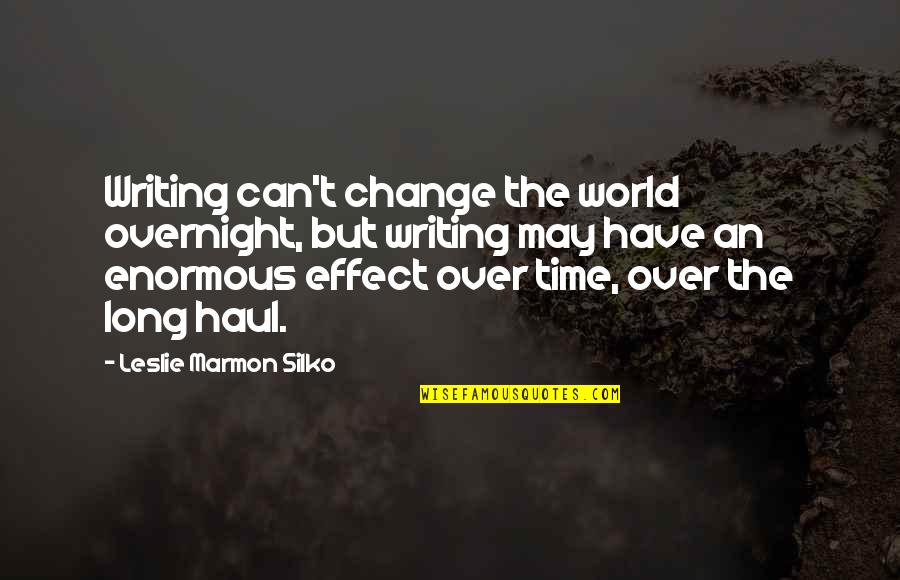 Being At A Low Point In Life Quotes By Leslie Marmon Silko: Writing can't change the world overnight, but writing
