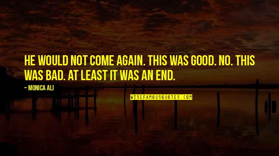 Being At A Low Point In Life Quotes By Monica Ali: He would not come again. This was good.