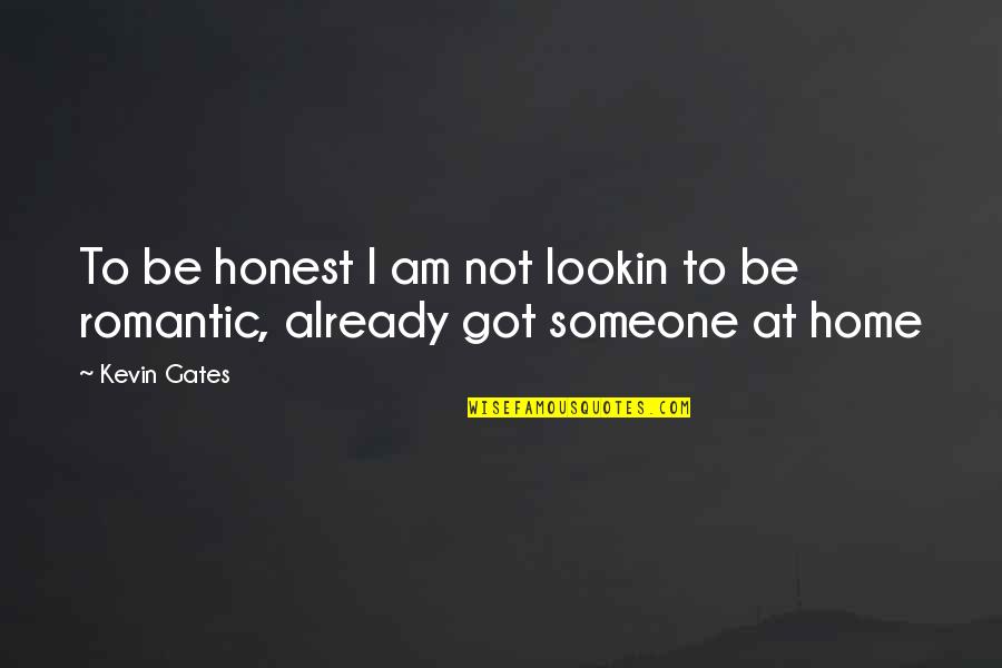 Being At Home Quotes By Kevin Gates: To be honest I am not lookin to