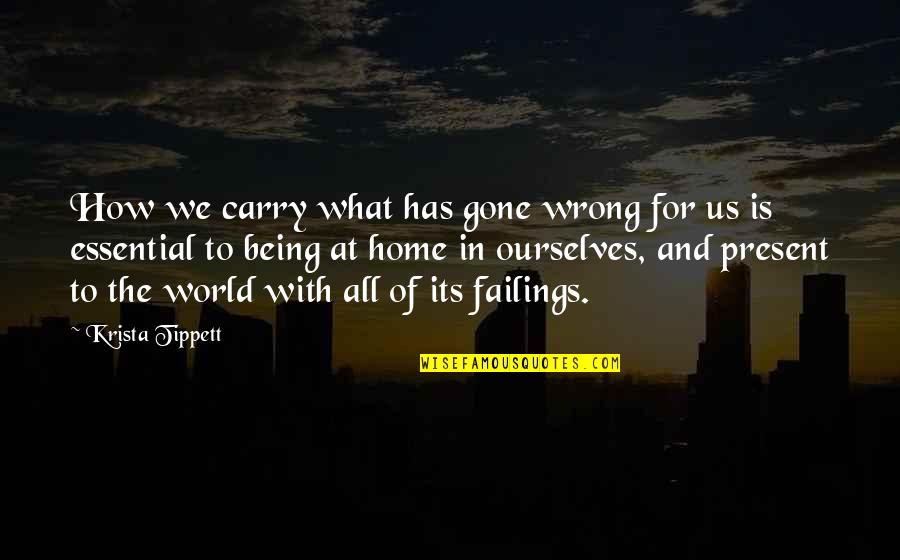 Being At Home Quotes By Krista Tippett: How we carry what has gone wrong for