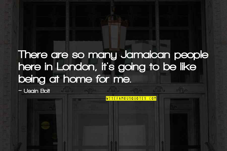 Being At Home Quotes By Usain Bolt: There are so many Jamaican people here in