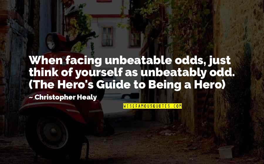 Being At Odds Quotes By Christopher Healy: When facing unbeatable odds, just think of yourself