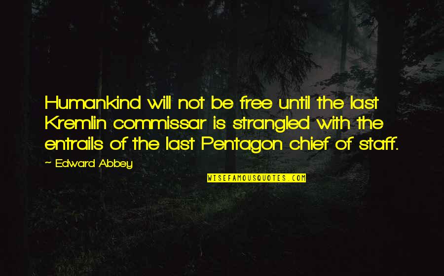 Being At Odds Quotes By Edward Abbey: Humankind will not be free until the last