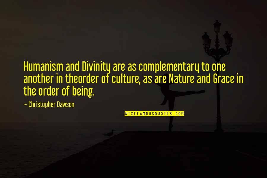 Being At One With Nature Quotes By Christopher Dawson: Humanism and Divinity are as complementary to one