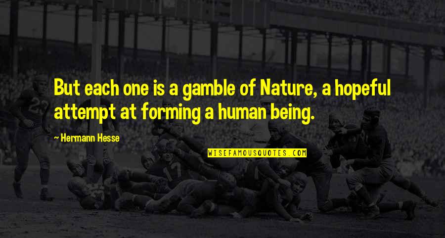 Being At One With Nature Quotes By Hermann Hesse: But each one is a gamble of Nature,