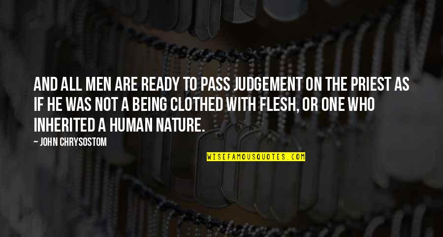 Being At One With Nature Quotes By John Chrysostom: And all men are ready to pass judgement
