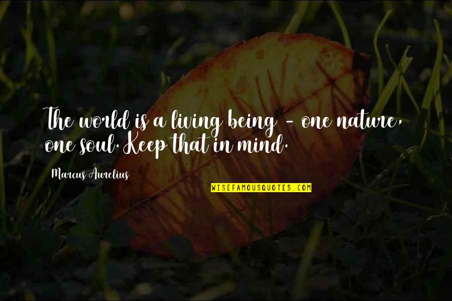 Being At One With Nature Quotes By Marcus Aurelius: The world is a living being - one