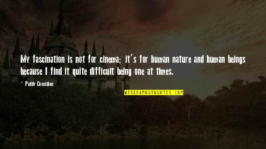 Being At One With Nature Quotes By Paddy Considine: My fascination is not for cinema; it's for