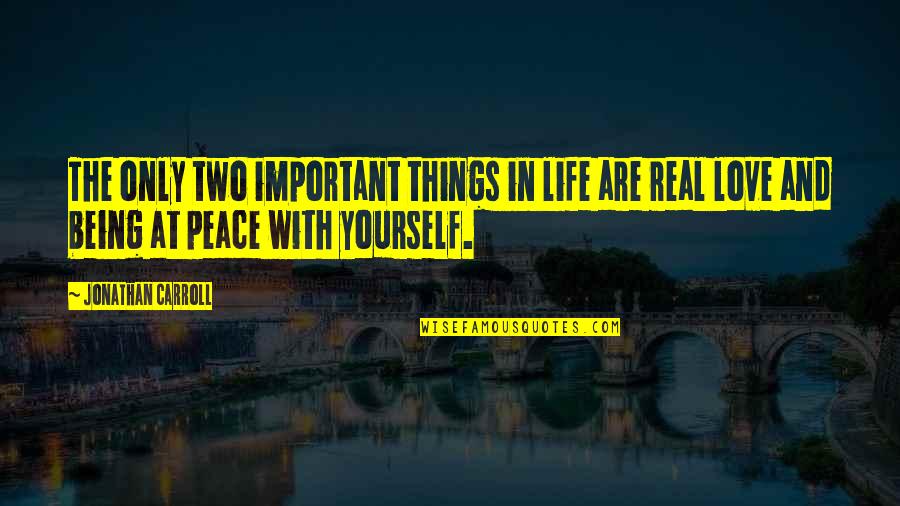 Being At Peace With Life Quotes By Jonathan Carroll: The only two important things in life are