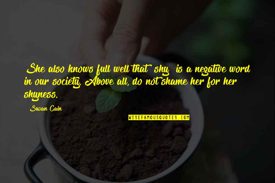 Being At Peace With Nature Quotes By Susan Cain: She also knows full well that "shy" is Being At Peace With Nature Quotes By Susan Cain: She also knows full well that "shy" is