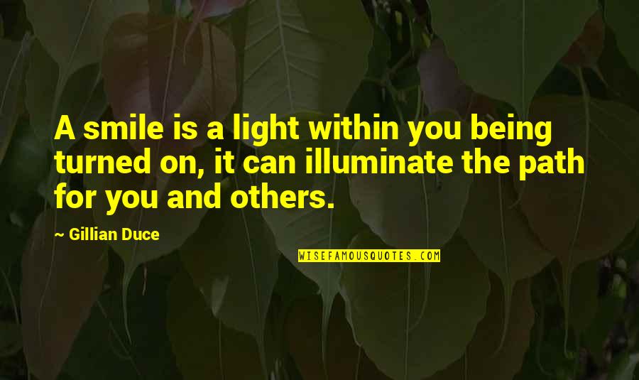 Being At Peace With Others Quotes By Gillian Duce: A smile is a light within you being