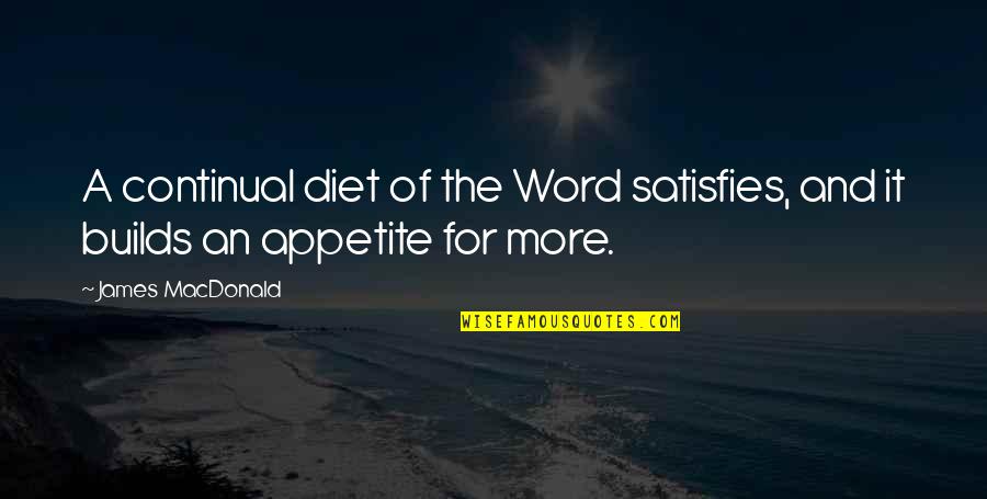 Being At Peace With Yourself Quotes By James MacDonald: A continual diet of the Word satisfies, and