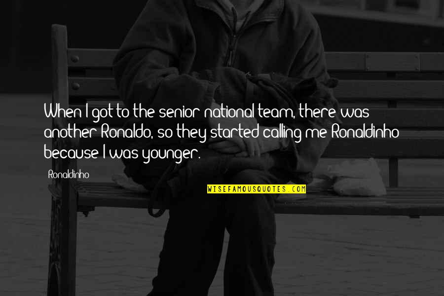 Being At Peace With Yourself Quotes By Ronaldinho: When I got to the senior national team,