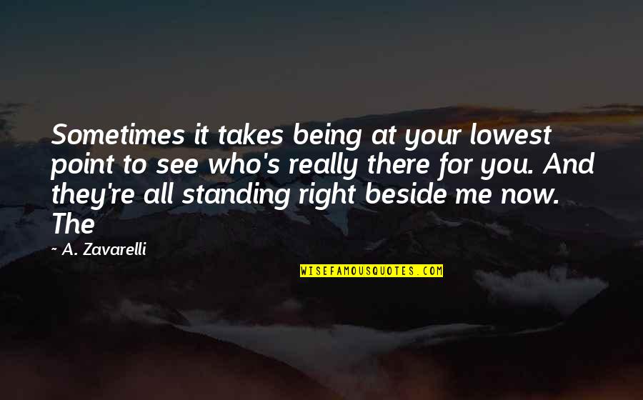 Being At Your Lowest Point Quotes By A. Zavarelli: Sometimes it takes being at your lowest point