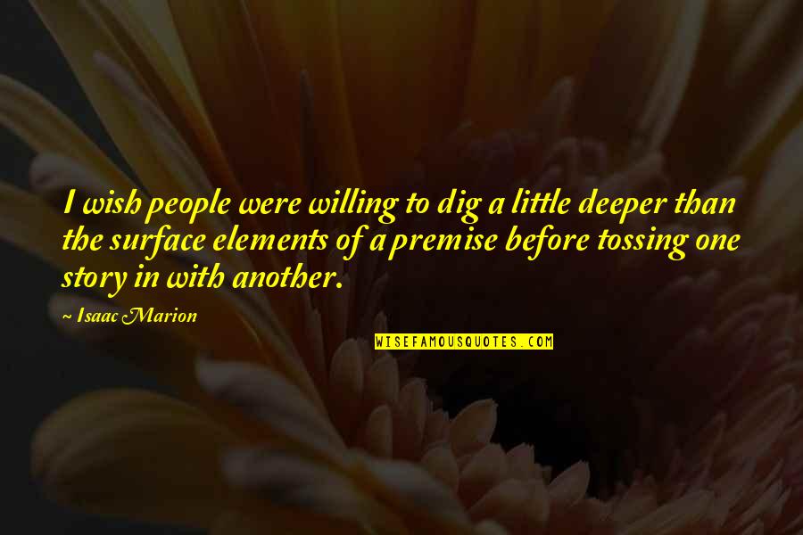 Being At Your Lowest Quotes By Isaac Marion: I wish people were willing to dig a