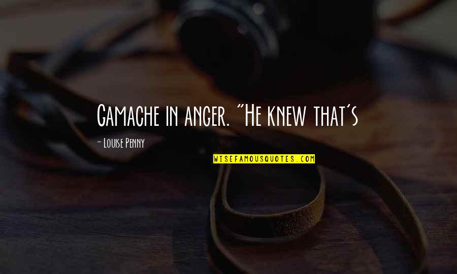 Being Attached To Material Things Quotes By Louise Penny: Gamache in anger. "He knew that's