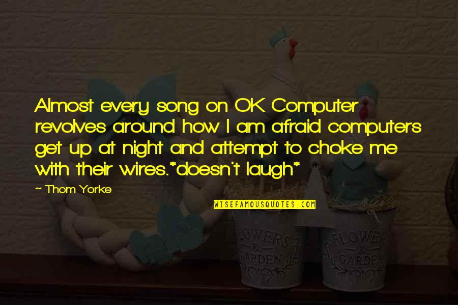 Being Attached To Someone Quotes By Thom Yorke: Almost every song on OK Computer revolves around