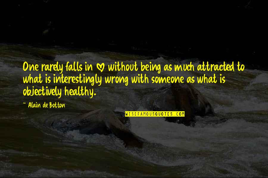 Being Attracted To Someone Quotes By Alain De Botton: One rarely falls in love without being as