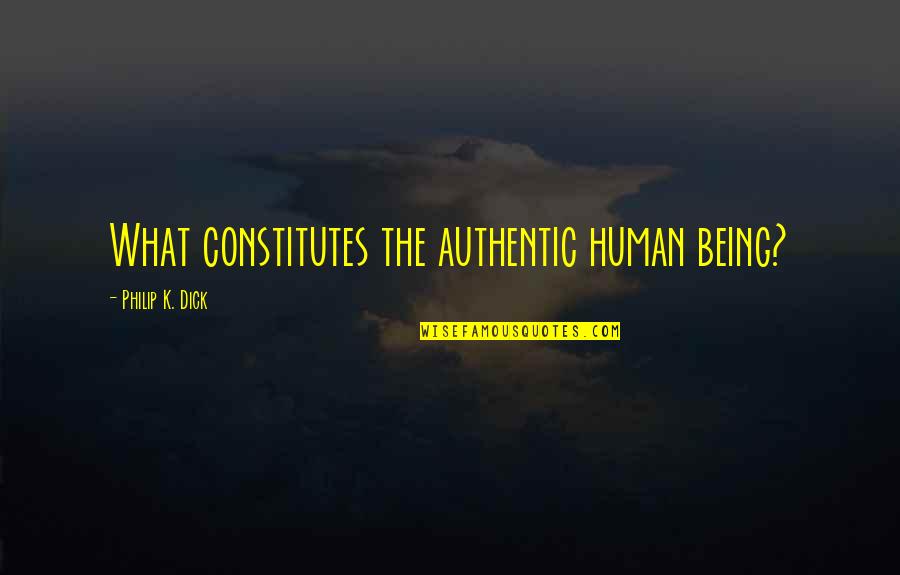Being Authentic Quotes By Philip K. Dick: What constitutes the authentic human being? Being Authentic Quotes By Philip K. Dick: What constitutes the authentic human being?