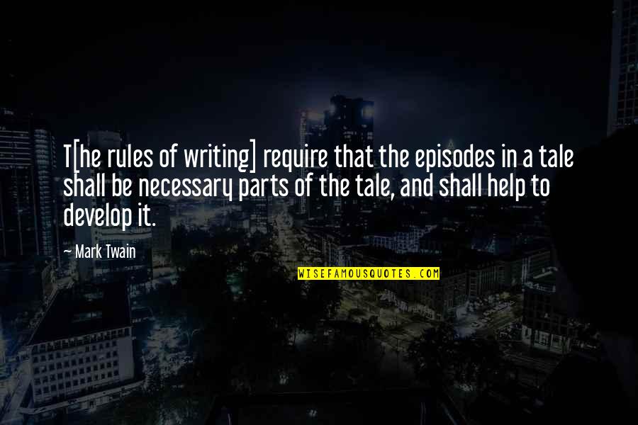 Being Authentic Self Quotes By Mark Twain: T[he rules of writing] require that the episodes