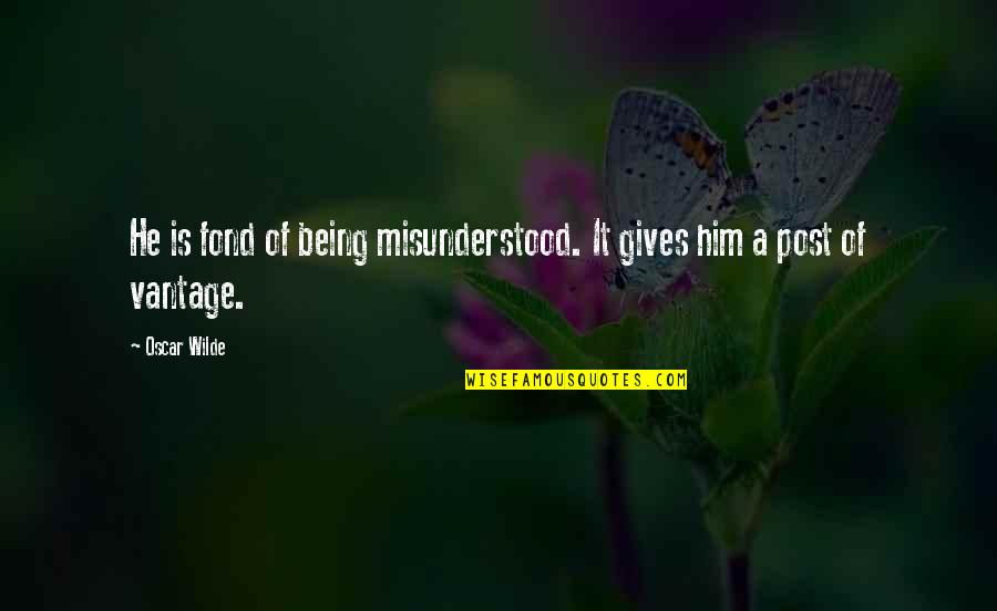 Being Authentic Self Quotes By Oscar Wilde: He is fond of being misunderstood. It gives