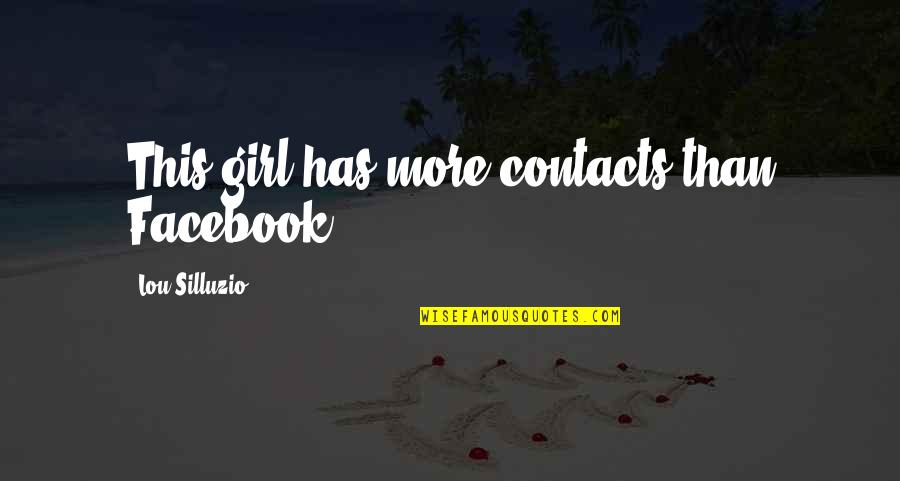 Being Available Quotes By Lou Silluzio: This girl has more contacts than Facebook !