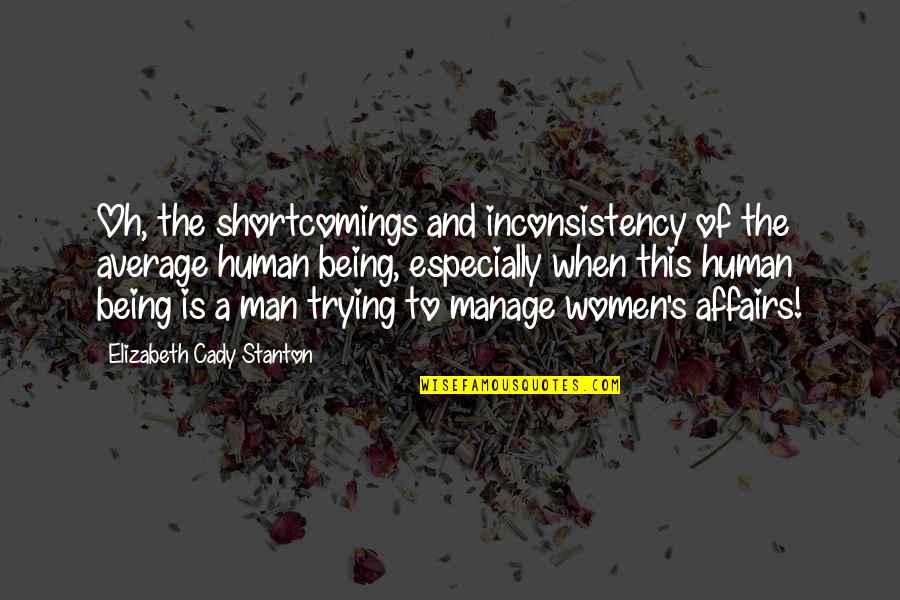 Being Average Quotes By Elizabeth Cady Stanton: Oh, the shortcomings and inconsistency of the average