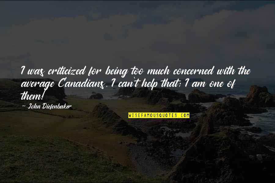 Being Average Quotes By John Diefenbaker: I was criticized for being too much concerned
