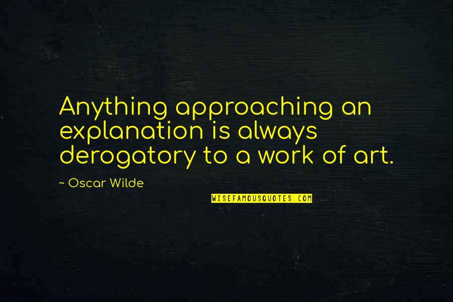 Being Awakened Quotes By Oscar Wilde: Anything approaching an explanation is always derogatory to