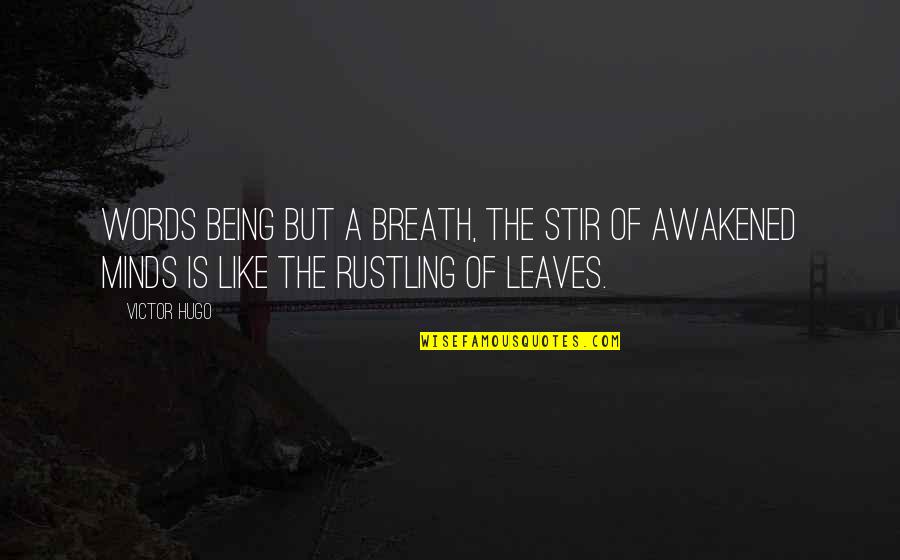 Being Awakened Quotes By Victor Hugo: Words being but a breath, the stir of