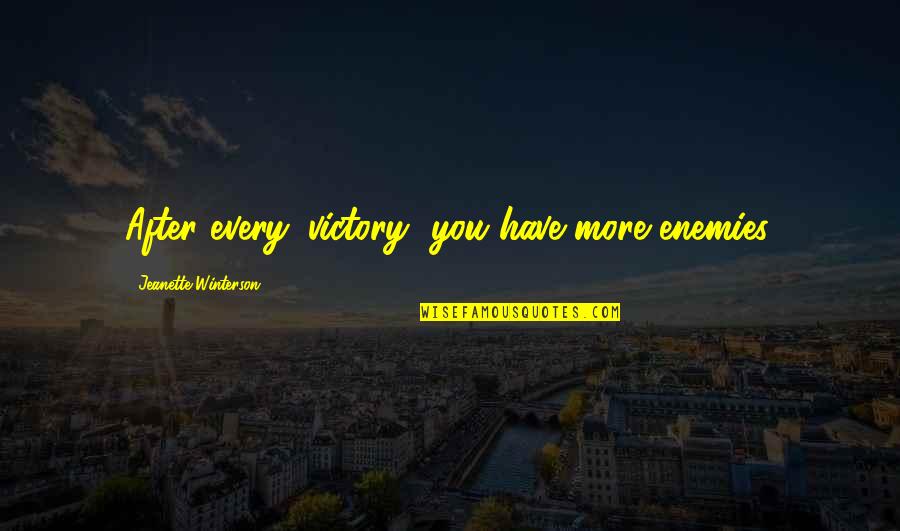 Being Aware Of Your Surroundings Quotes By Jeanette Winterson: After every 'victory' you have more enemies.