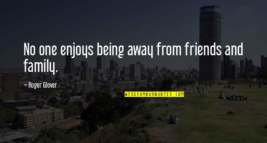 Being Away From Best Friends Quotes By Roger Glover: No one enjoys being away from friends and