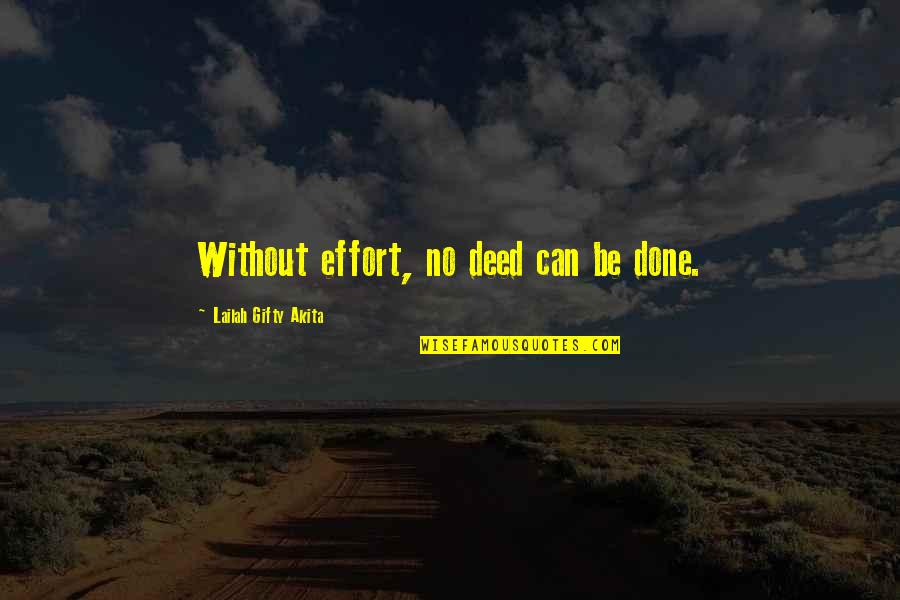 Being Away From Friends Quotes By Lailah Gifty Akita: Without effort, no deed can be done.