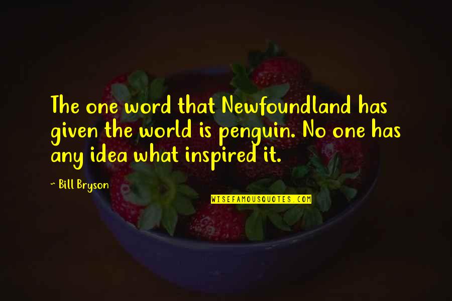 Being Away From Someone You Care About Quotes By Bill Bryson: The one word that Newfoundland has given the
