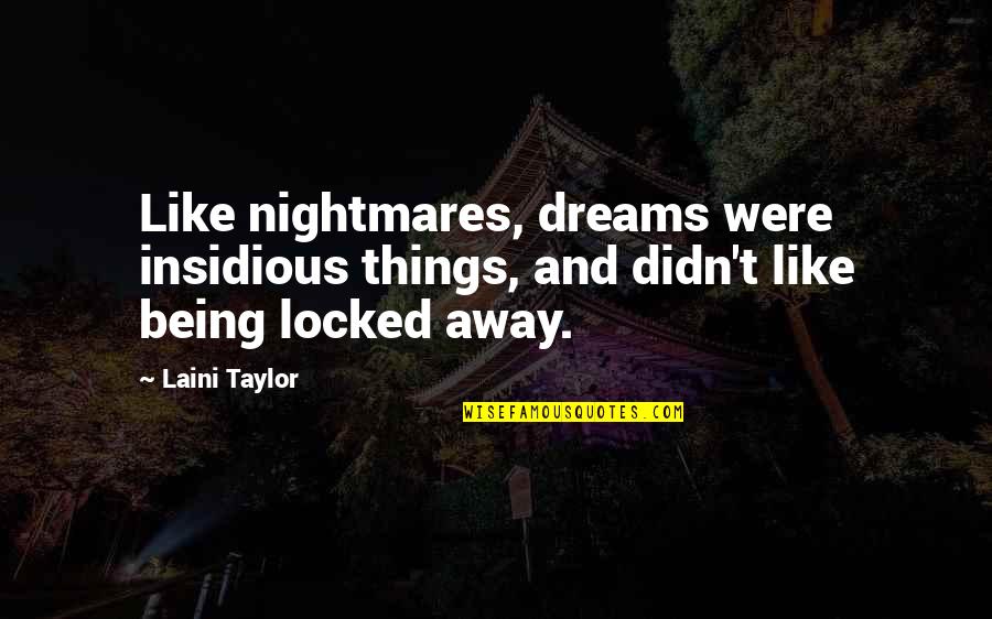 Being Away From You Is Like Quotes By Laini Taylor: Like nightmares, dreams were insidious things, and didn't