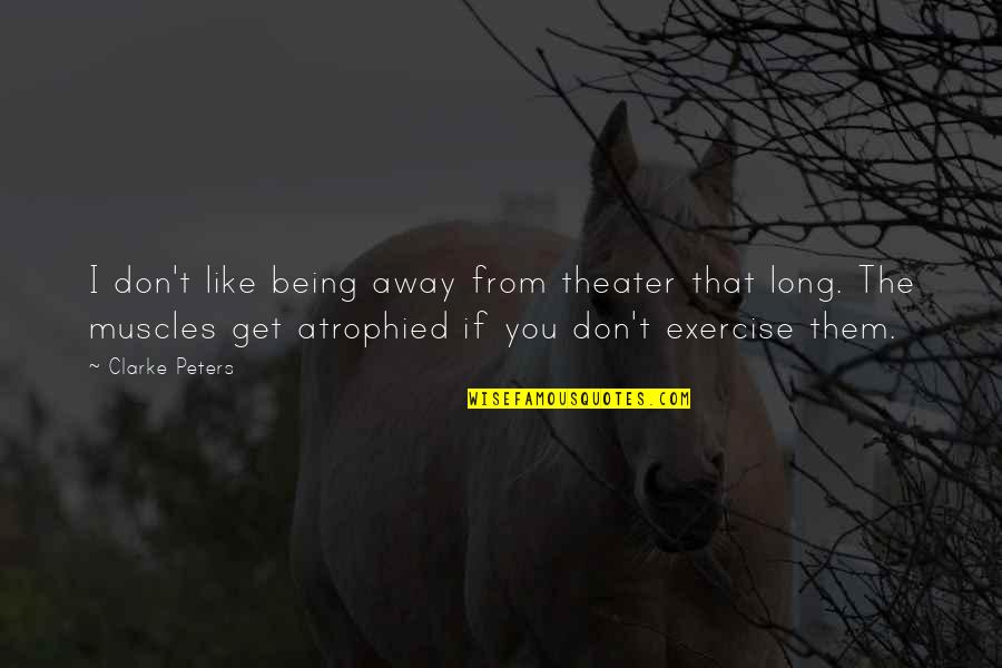 Being Away From You Quotes By Clarke Peters: I don't like being away from theater that