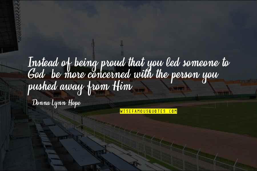 Being Away From You Quotes By Donna Lynn Hope: Instead of being proud that you led someone Being Away From You Quotes By Donna Lynn Hope: Instead of being proud that you led someone