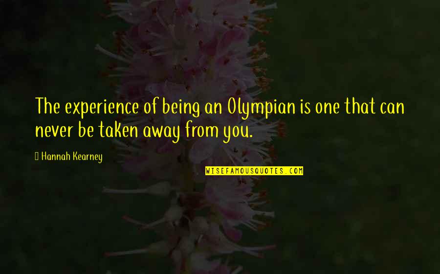 Being Away From You Quotes By Hannah Kearney: The experience of being an Olympian is one