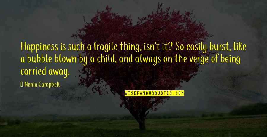 Being Away From Your Child Quotes By Nenia Campbell: Happiness is such a fragile thing, isn't it?