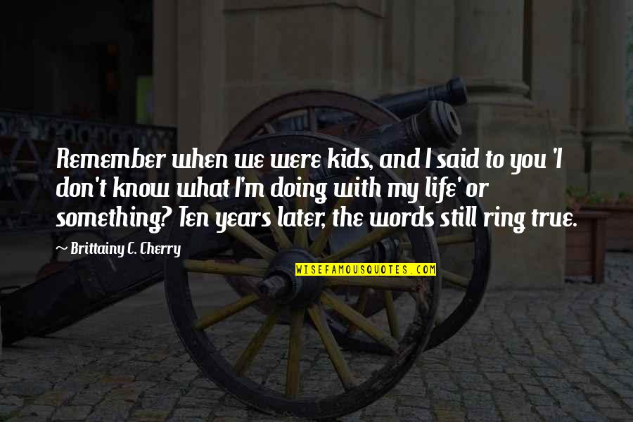 Being Away From Your Husband Quotes By Brittainy C. Cherry: Remember when we were kids, and I said