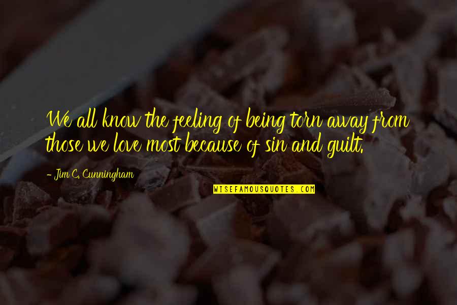 Being Away From Your Love Quotes By Jim C. Cunningham: We all know the feeling of being torn