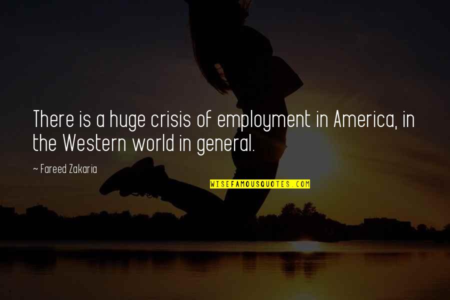 Being Away In The Military Quotes By Fareed Zakaria: There is a huge crisis of employment in