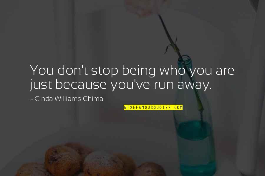 Being Away Quotes By Cinda Williams Chima: You don't stop being who you are just Being Away Quotes By Cinda Williams Chima: You don't stop being who you are just